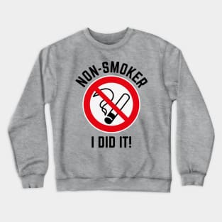 Non-Smoker – I Did It! (3C / Black) Crewneck Sweatshirt